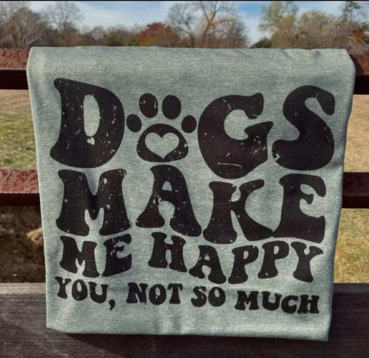 Dogs make me happy, you not so much